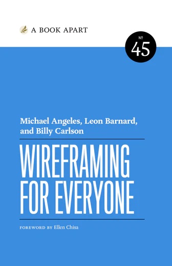 Wireframing for Everyone by Michael Angeles, Leon Barnard, and Billy Carson
